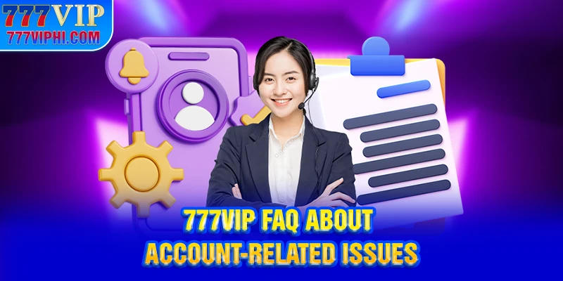 777VIP FAQ About Account-Related Issues