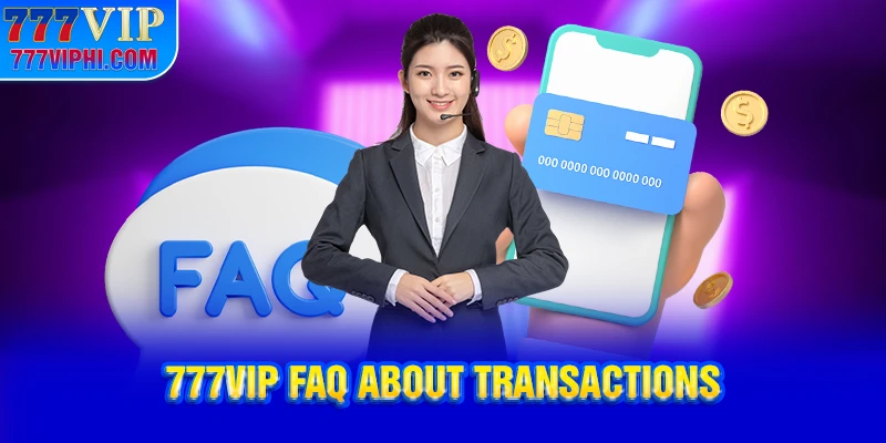 777VIP FAQ About Transactions