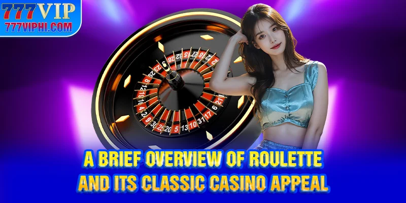 A brief overview of Roulette and its classic casino appeal