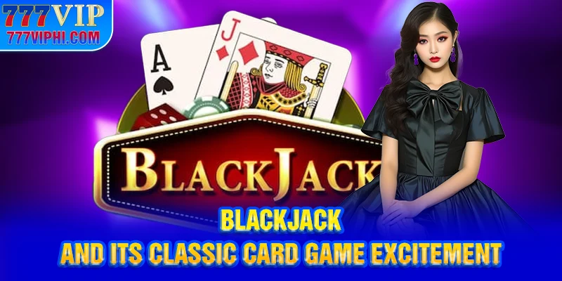 Blackjack and its classic card game excitement