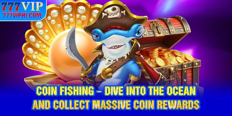 Coin Fishing - Dive Into the Ocean And Collect Massive Coin Rewards