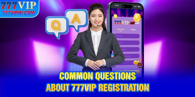 Common Questions About 777VIP Registration