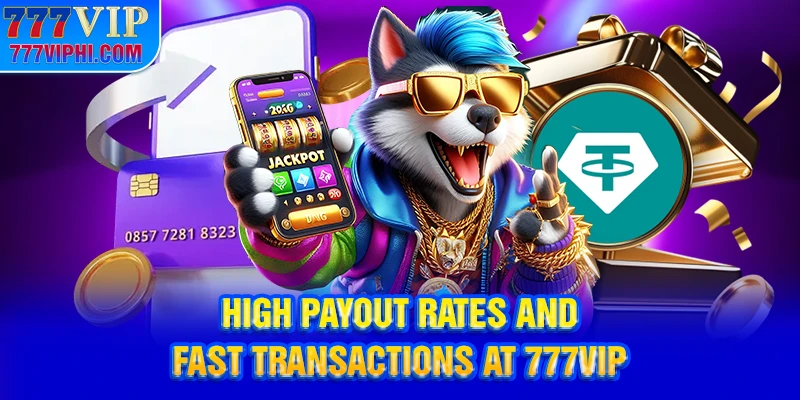 High Payout Rates and Fast Transactions at 777VIP