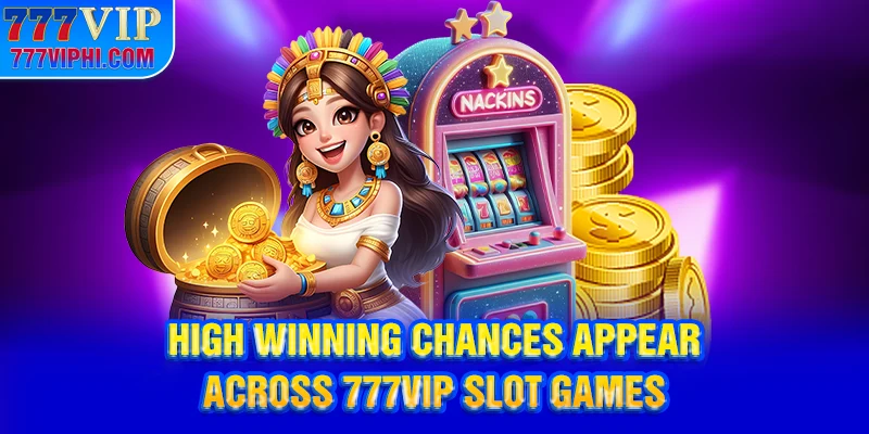 High winning chances appear across 777vip slot games