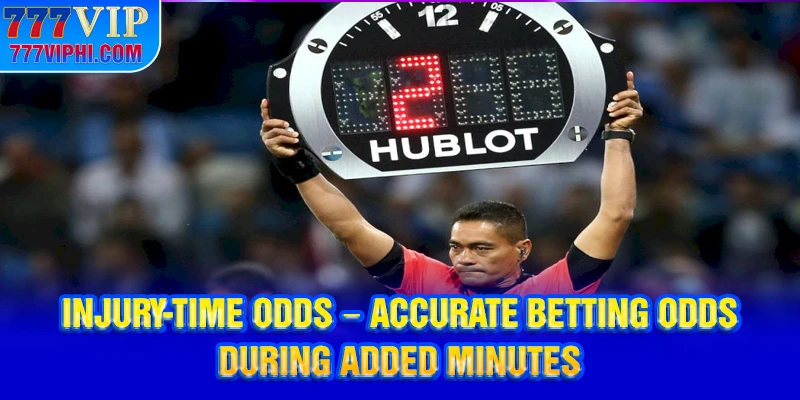 Injury-time Odds – Accurate Betting Odds During Added Minutes