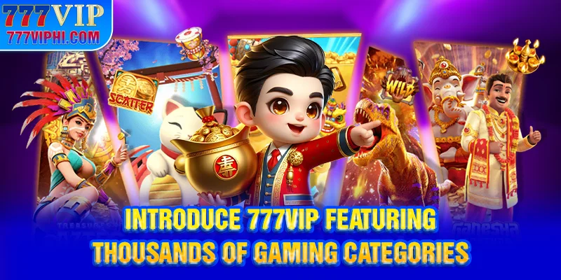 Introduce 777VIP Featuring Thousands of Gaming Categories