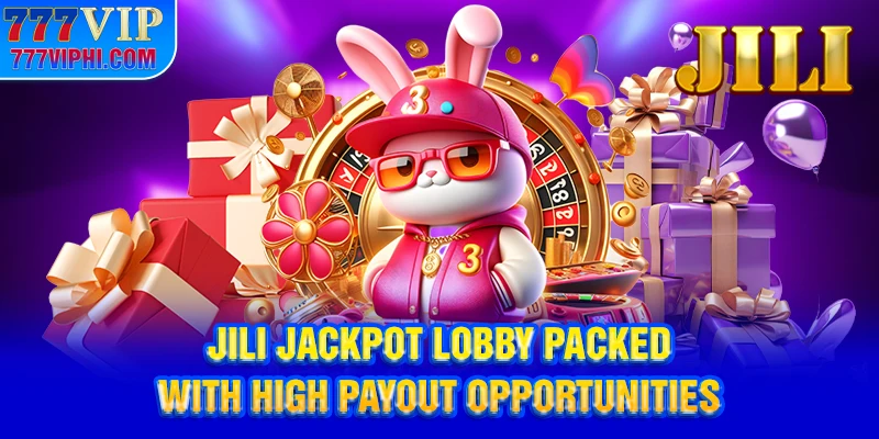 Jili Jackpot Lobby Packed With High Payout Opportunities