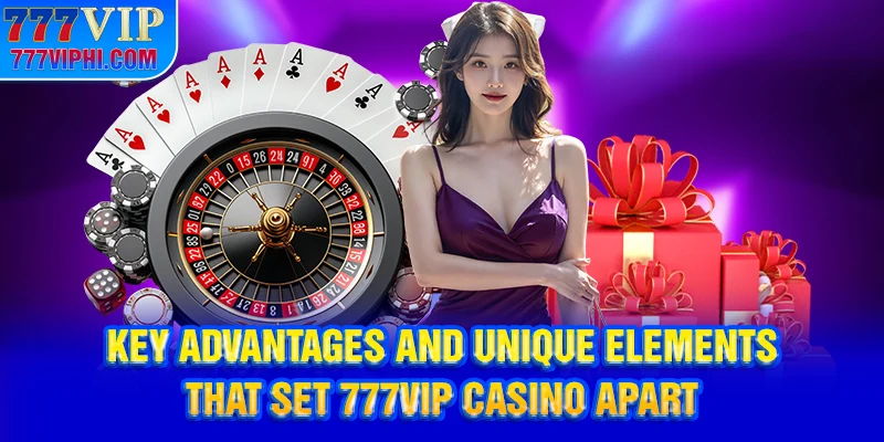 Key advantages and unique elements that set 777vip Casino apart
