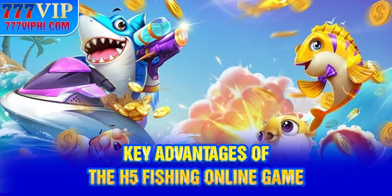 Key Advantages of the H5 Fishing Online Game