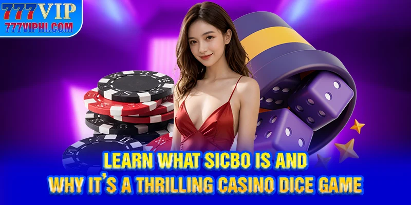 Learn what Sicbo is and why it’s a thrilling casino dice game
