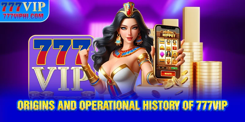 Origins and Operational History of 777VIP