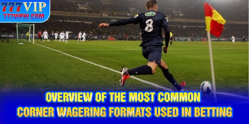 Overview of the most common corner wagering formats used in betting