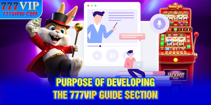 Purpose of Developing the 777VIP Guide Section