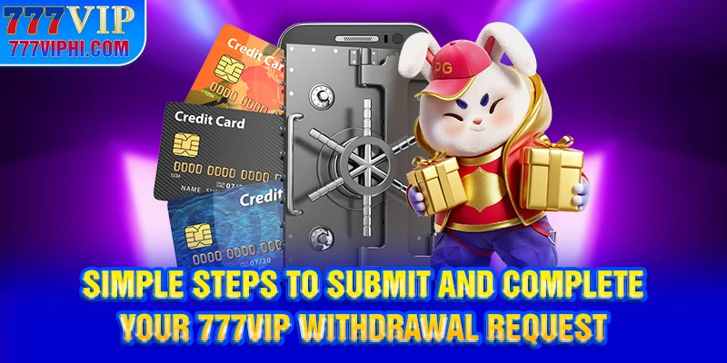 Simple steps to submit and complete your 777vip withdrawal request