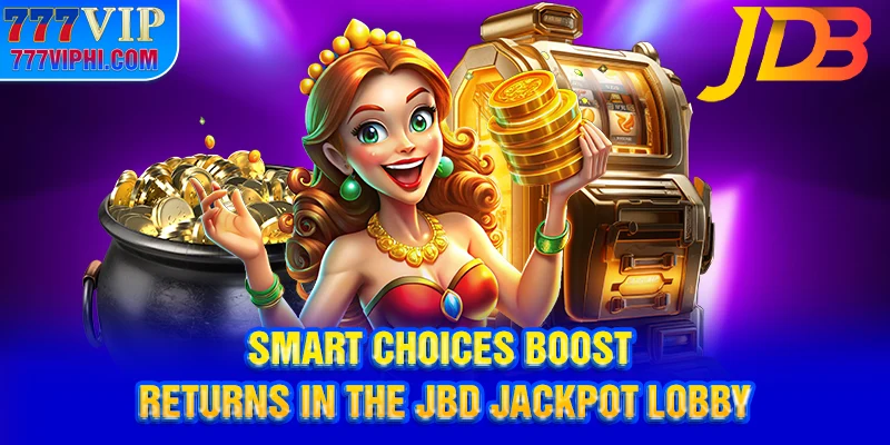 Smart choices boost returns in the JBD jackpot lobby