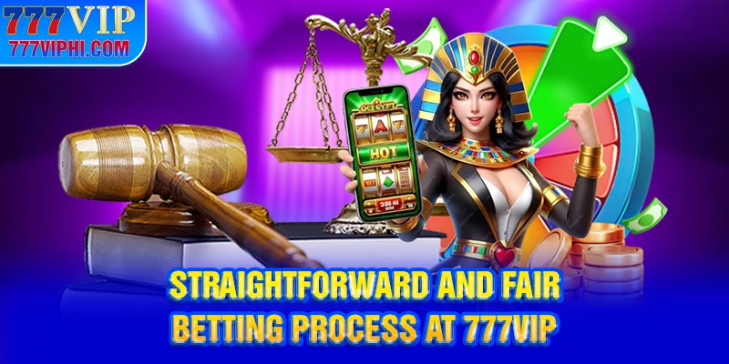 Straightforward and Fair Betting Process at 777VIP
