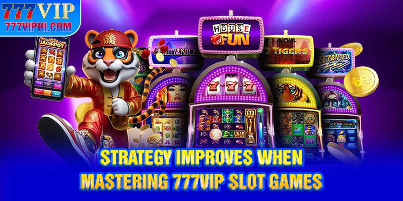 Strategy improves when mastering 777vip slot games