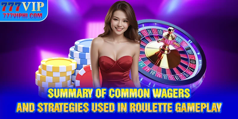 Summary of common wagers and strategies used in Roulette gameplay