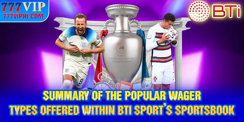 Summary of the popular wager types offered within BTi Sport’s sportsbook