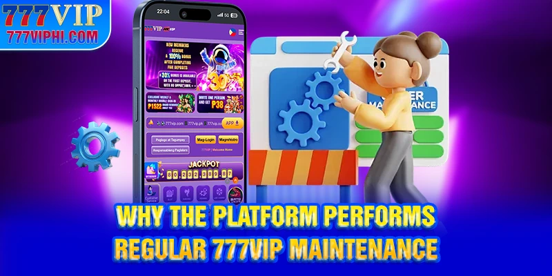 Why the Platform Performs Regular 777VIP Maintenance